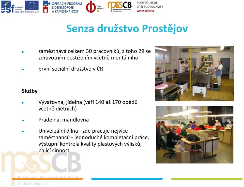 140 až 170 obědů včetně dietních) Prádelna, mandlovna Univerzální dílna -zde pracuje