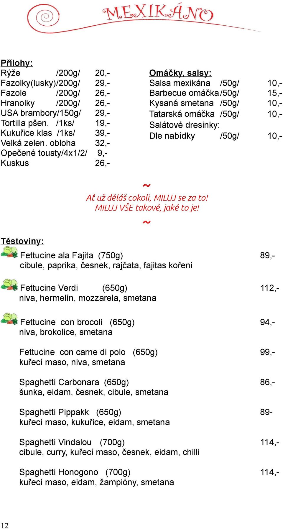 nabídky /50g/ 10,- Těstoviny: Ať už děláš cokoli, MILUJ se za to! MILUJ VŠE takové, jaké to je!