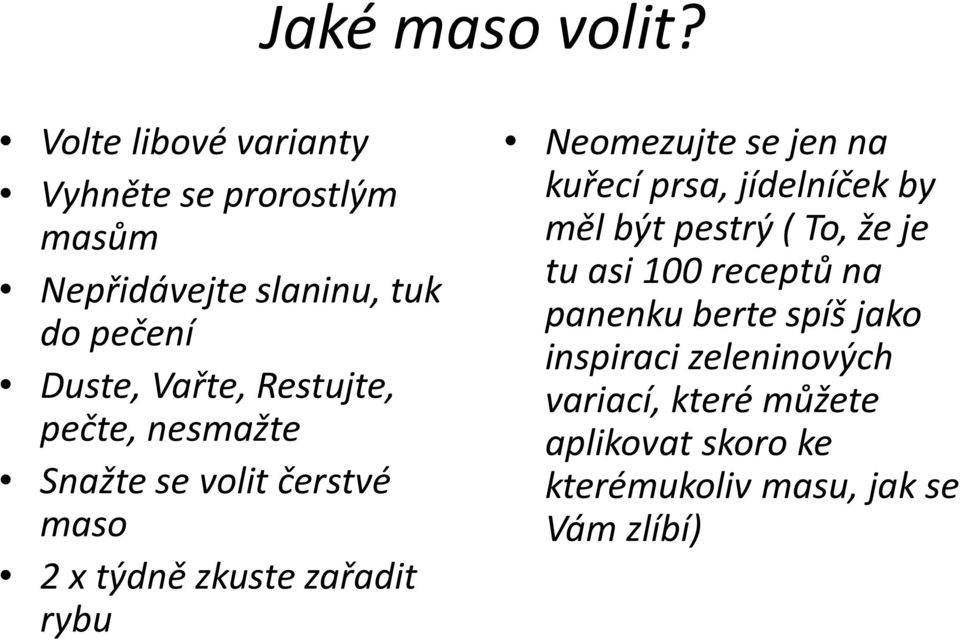 Restujte, pečte, nesmažte Snažte se volit čerstvé maso 2 x týdně zkuste zařadit rybu Neomezujte se jen na