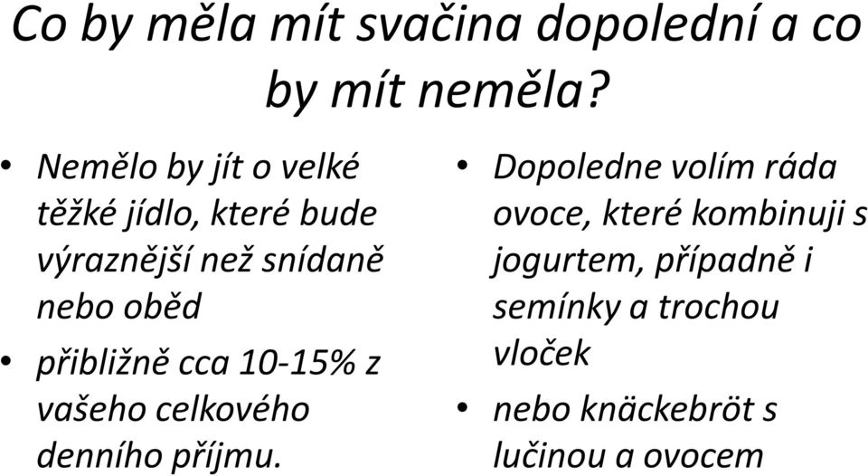 přibližně cca 10-15% z vašeho celkového denního příjmu.