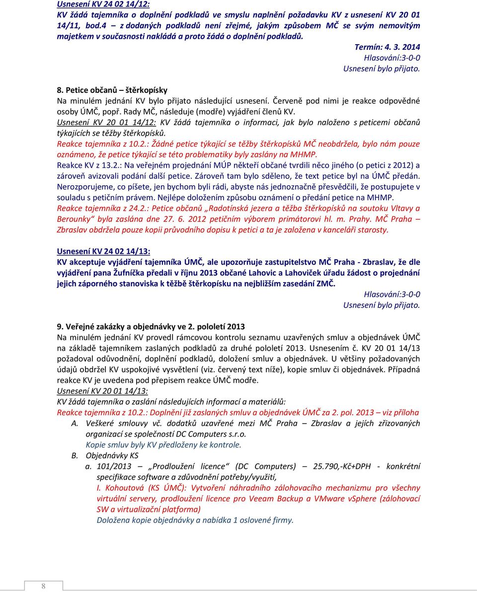 Petice občanů štěrkopísky Na minulém jednání KV bylo přijato následující usnesení. Červeně pod nimi je reakce odpovědné osoby ÚMČ, popř. Rady MČ, následuje (modře) vyjádření členů KV.