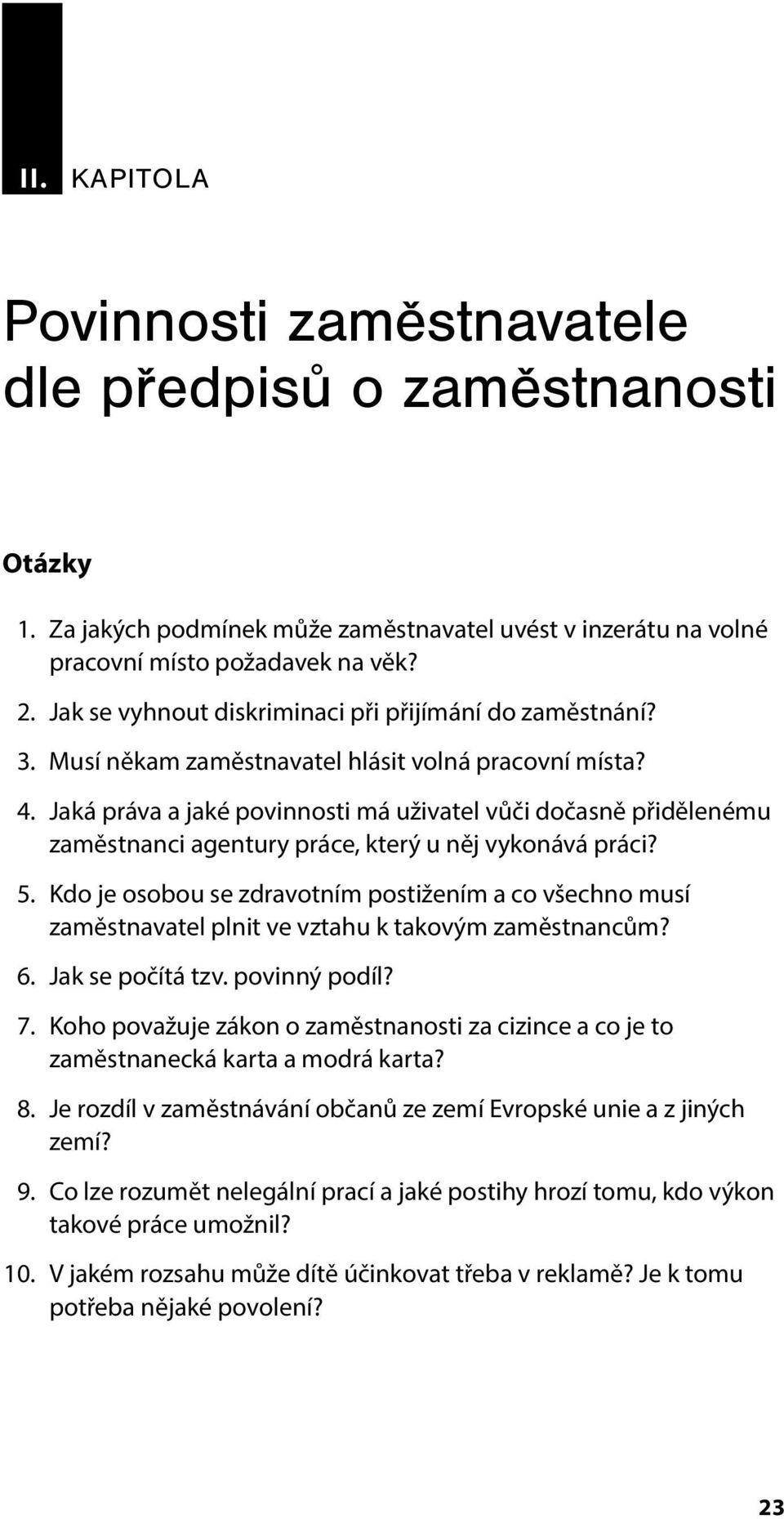 Jaká práva a jaké povinnosti má uživatel vůči dočasně přidělenému zaměstnanci agentury práce, který u něj vykonává práci? 5.