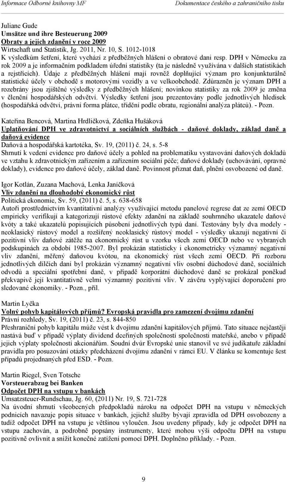 PH v Německu za rok 2009 a je informačním podkladem úřední statistiky (ta je následně využívána v dalších statistikách a rejstřících).