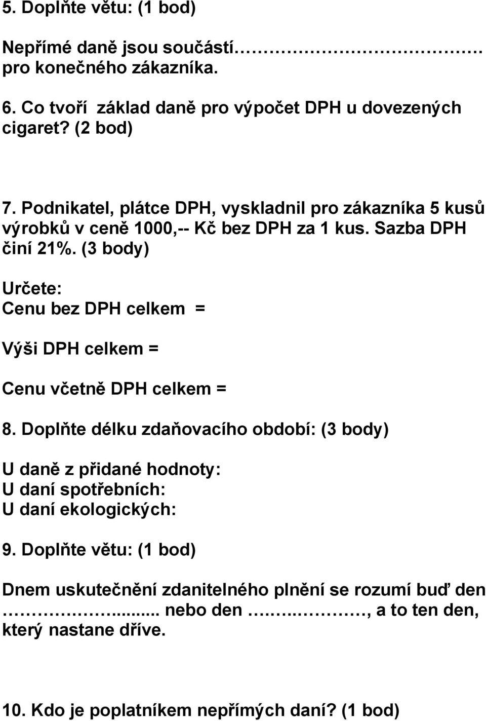 (3 body) Určete: Cenu bez DPH celkem = Výši DPH celkem = Cenu včetně DPH celkem = 8.