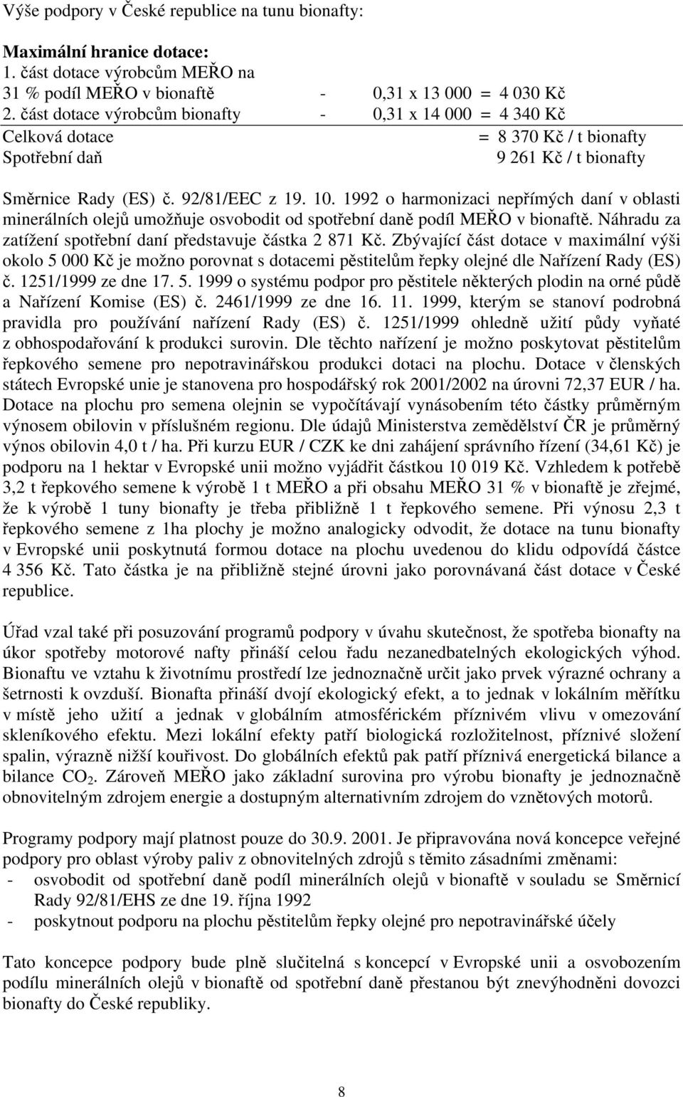 1992 o harmonizaci nepřímých daní v oblasti minerálních olejů umožňuje osvobodit od spotřební daně podíl MEŘO v bionaftě. Náhradu za zatížení spotřební daní představuje částka 2 871 Kč.