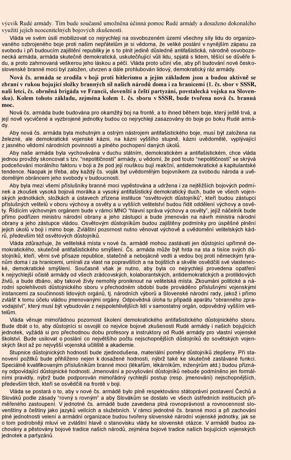 svobodu i při budoucím zajištění republiky je s to plnit jedině důsledně antifašistická, národně osvobozenecká armáda, armáda skutečně demokratická, uskutečňující vůli lidu, spjatá s lidem, těšící se