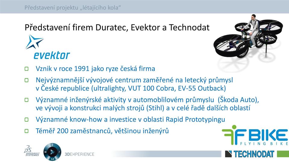 inženýrské aktivity v automoblilovém průmyslu (Škoda Auto), ve vývoji a konstrukci malých strojů (Stihl) a v celé