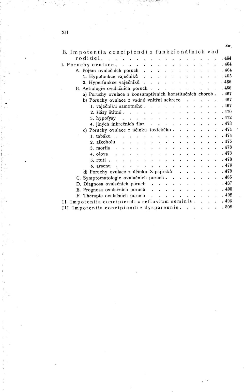 hypofysy. 472 4. jiných inkrečních žlaz. 473 c) Paruchy ovulace z účinku toxického,. 474 1. tabáku. 474 2. alkoholu. 475 3. morfia.478 4. olova. 478 5. rtuti.. 478 6. arsenu.