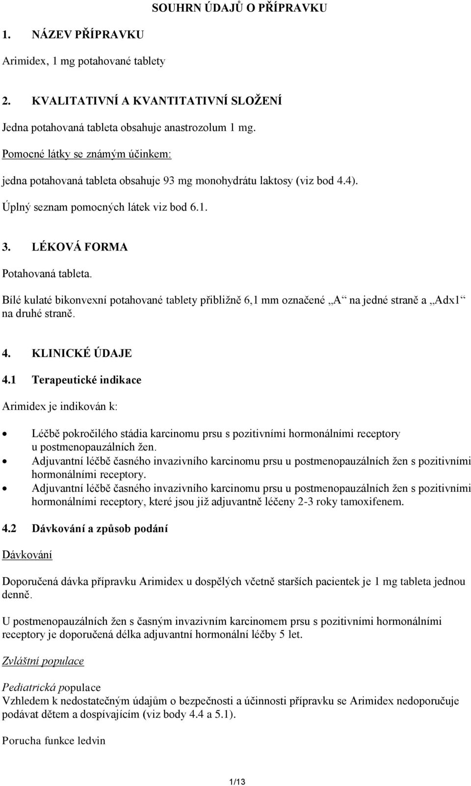 Bílé kulaté bikonvexní potahované tablety přibližně 6,1 mm označené A na jedné straně a Adx1 na druhé straně. 4. KLINICKÉ ÚDAJE 4.