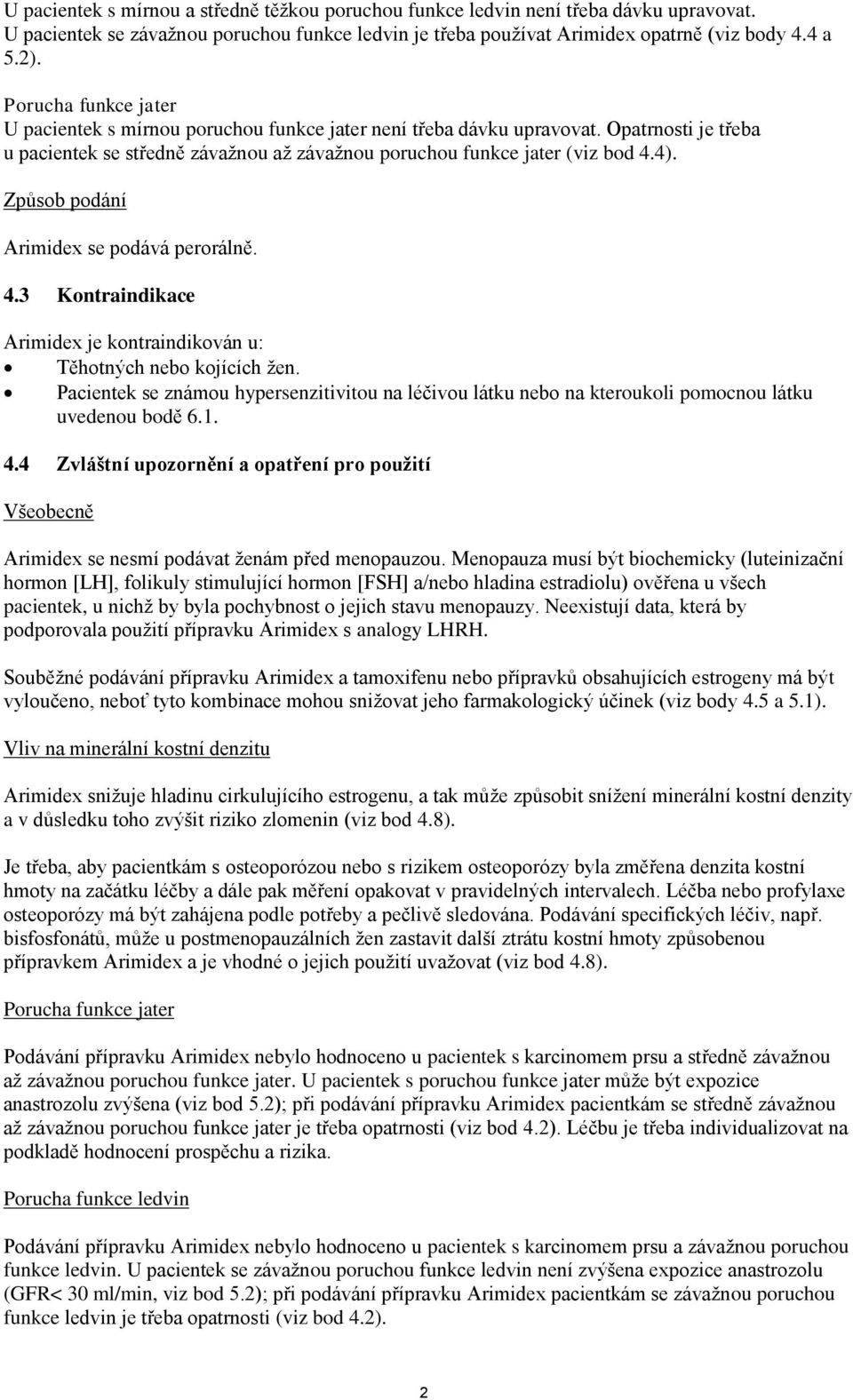 Způsob podání se podává perorálně. 4.3 Kontraindikace je kontraindikován u: Těhotných nebo kojících žen.