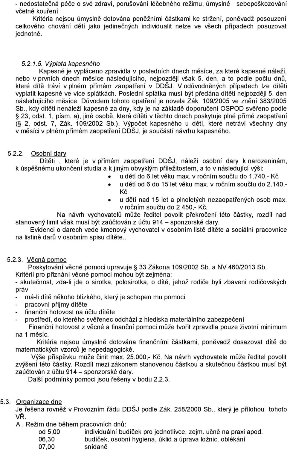 2.1.5. Výplata kapesného Kapesné je vypláceno zpravidla v posledních dnech měsíce, za které kapesné náleží, nebo v prvních dnech měsíce následujícího, nejpozději však 5.