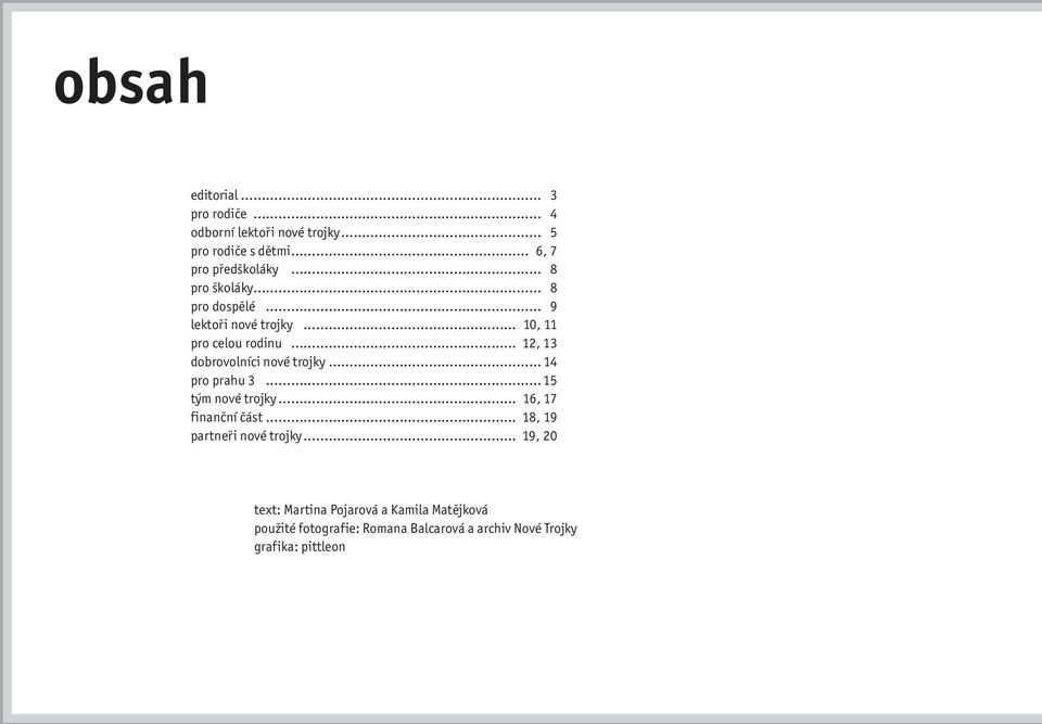 14 pro prahu 3 15 tým nové trojky 16, 17 finanční část 18, 19 partneři nové trojky 19, 20 text: Martina