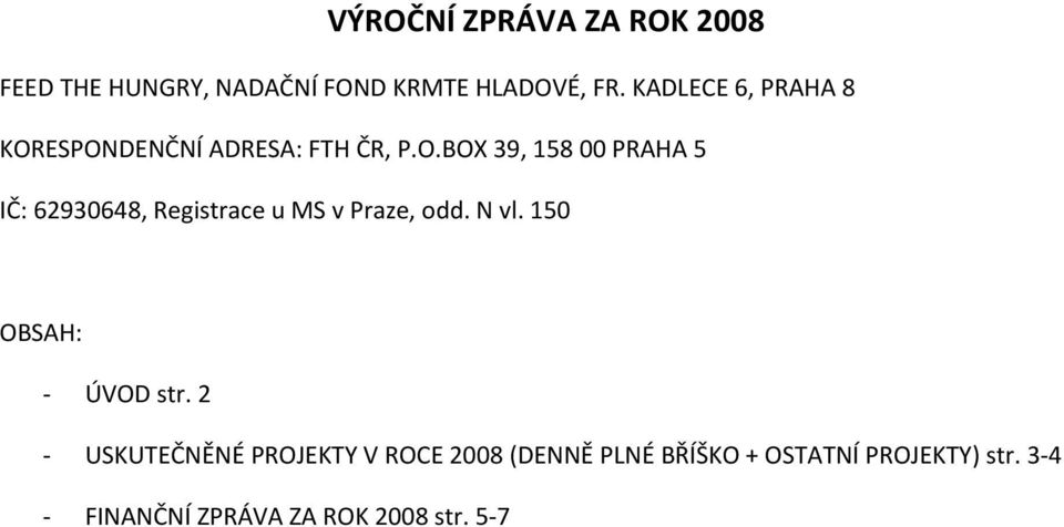 ESPONDENČNÍ ADRESA: FTH ČR, P.O.BOX 39, 158 00 PRAHA 5 IČ: 62930648, Registrace u MS v Praze, odd.