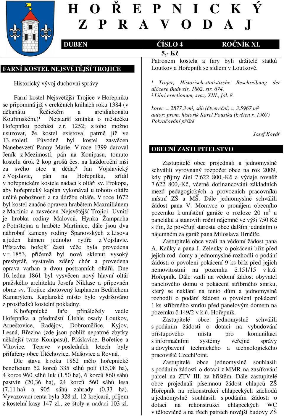 )¹ Nejstarší zmínka o městečku Hořepníku pochází z r. 1252; z toho možno usuzovat, že kostel existoval patrně již ve 13. století. Původně byl kostel zasvěcen Nanebevzetí Panny Marie.