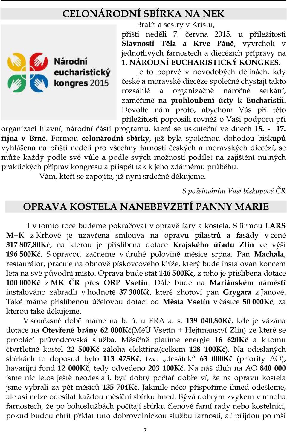 Je to poprvé v novodobých dějinách, kdy české a moravské diecéze společně chystají takto rozsáhlé a organizačně náročné setkání, zaměřené na prohloubení úcty k Eucharistii.