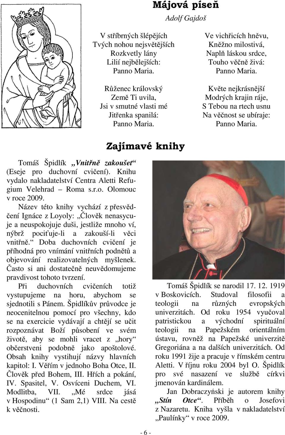 Květe nejkrásnější Modrých krajin ráje, S Tebou na rtech usnu Na věčnost se ubíraje: Panno Maria. Zajímavé knihy Tomáš Špidlík Vnitřně zakoušet (Eseje pro duchovní cvičení).