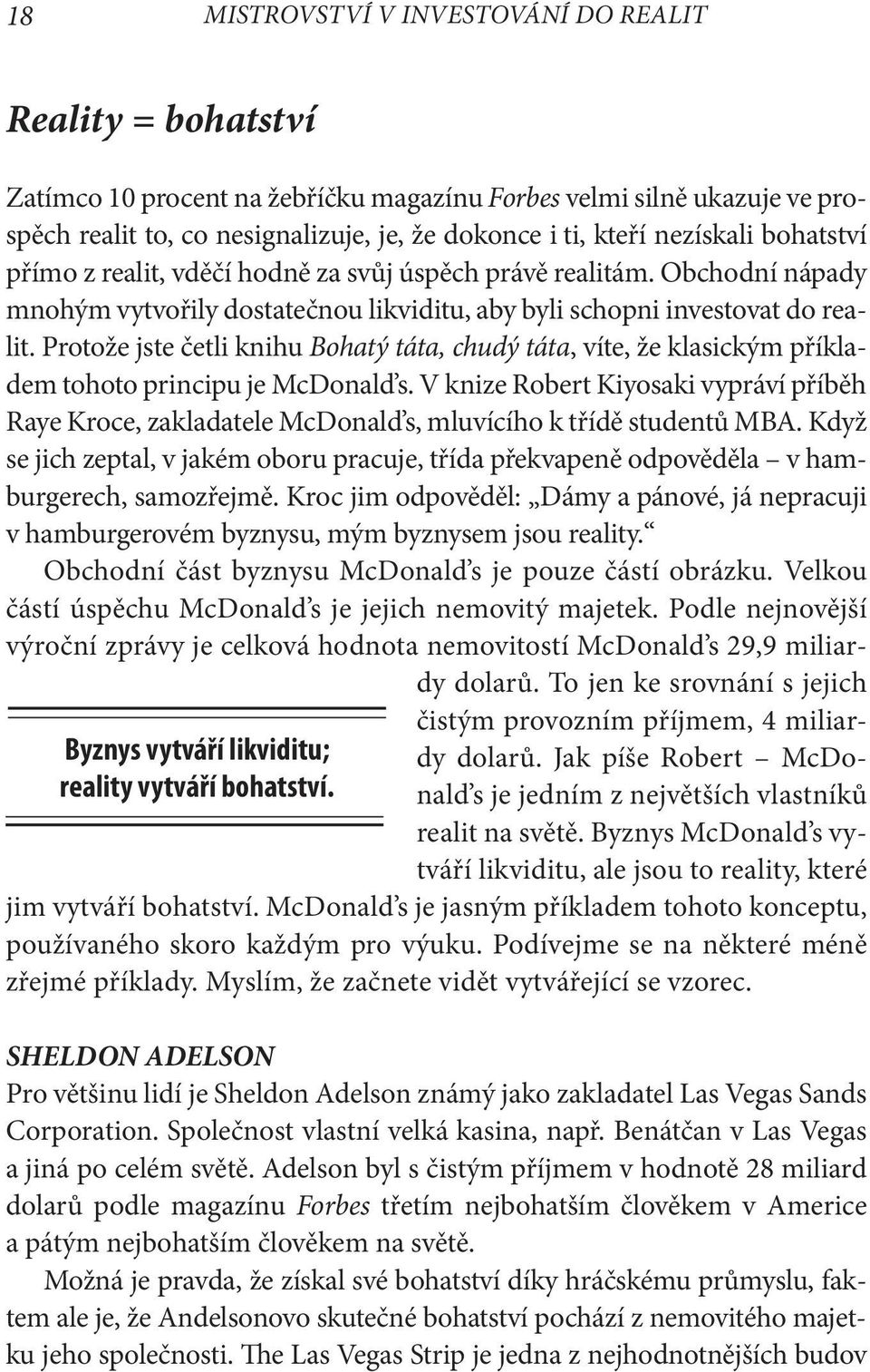 Protože jste četli knihu Bohatý táta, chudý táta, víte, že klasickým příkladem tohoto principu je McDonald s.