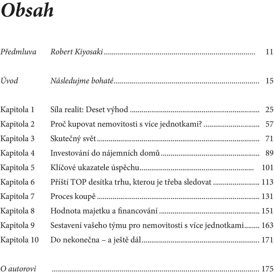 .. 89 Kapitola 5 Klíčové ukazatele úspěchu... 101 Kapitola 6 Příští TOP desítka trhu, kterou je třeba sledovat... 113 Kapitola 7 Proces koupě.