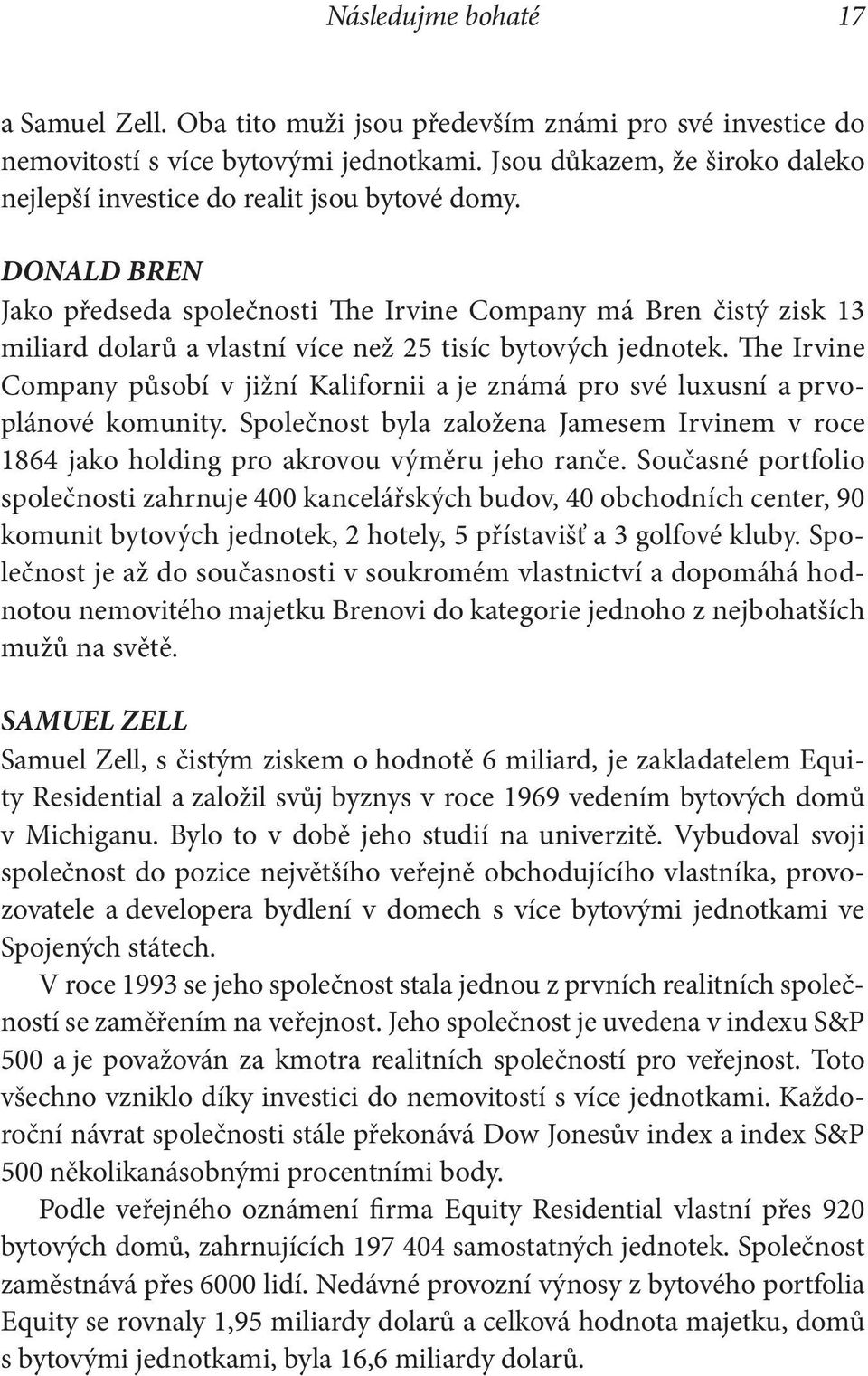 DONALD BREN Jako předseda společnosti The Irvine Company má Bren čistý zisk 13 miliard dolarů a vlastní více než 25 tisíc bytových jednotek.