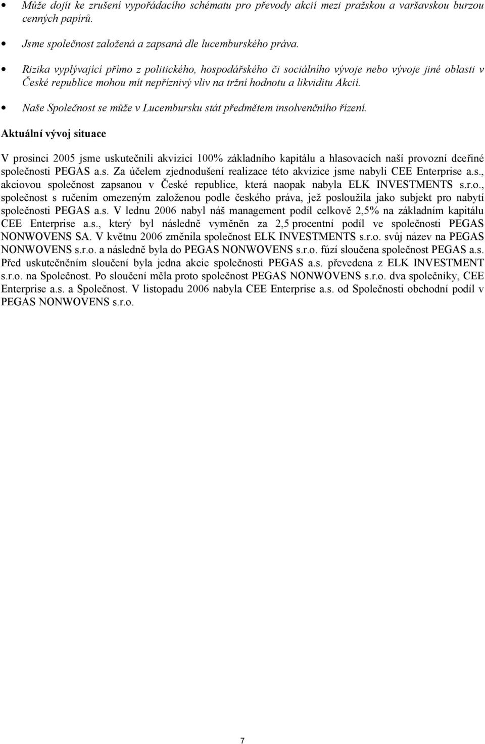 ᖗ勗ů៧受 ᖗ勗 Ⴧ唇 ᖗ勗 ᖗ勗b ᖗ勗 á ᖗ勗ᖗ勗 ᖗ勗ᖗ勗ᆷ呇 ᖗ勗 ᖗ勗 ៧受ᖗ勗 č ᖗ勗 ៧受 ᖗ勗 Aktuální vývoj situace V prosinci 2005 jsme uskutečnili akvizici 100% základního kapitálu a hlasovacích naší provozní dceřiné společnosti