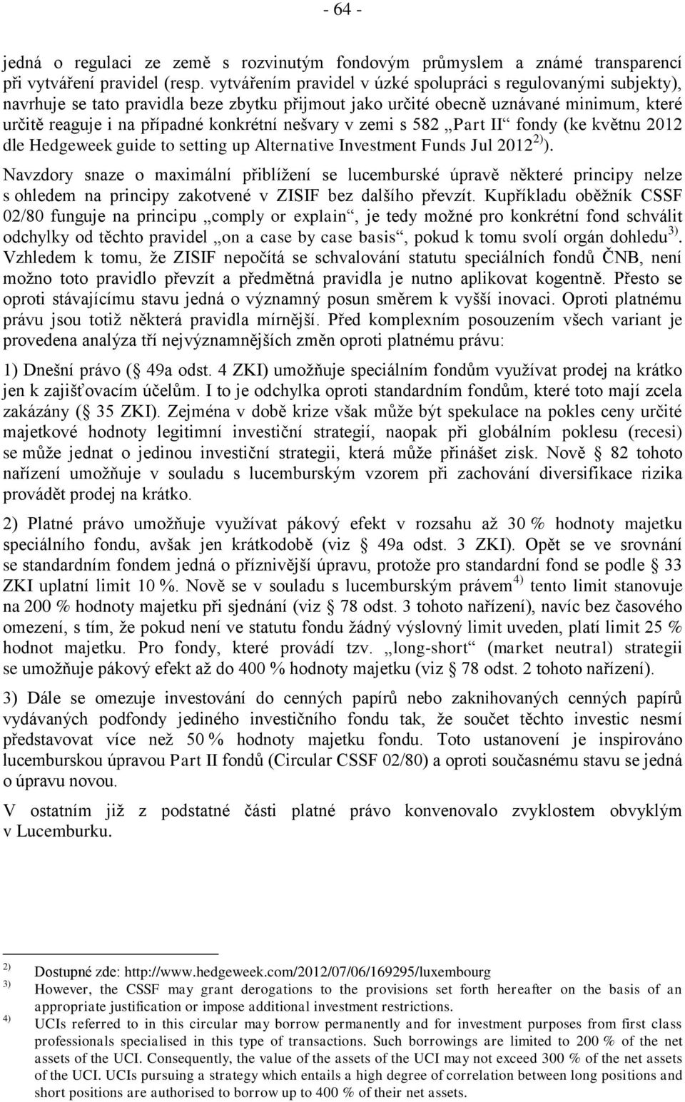 nešvary v zemi s 582 Part II fondy (ke květnu 2012 dle Hedgeweek guide to setting up Alternative Investment Funds Jul 2012 2) ).