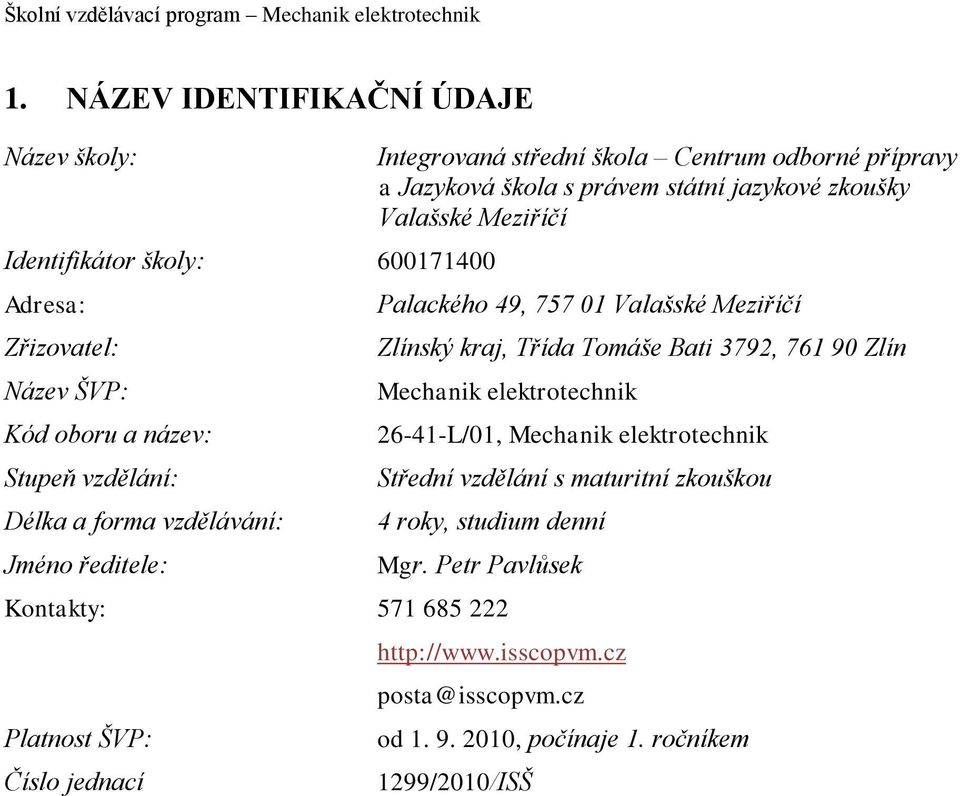 Integrovaná střední škola Centrum odborné přípravy a Jazyková škola s právem státní jazykové zkoušky Valašské Meziříčí Palackého 49, 757 01 Valašské Meziříčí Zlínský kraj, Třída