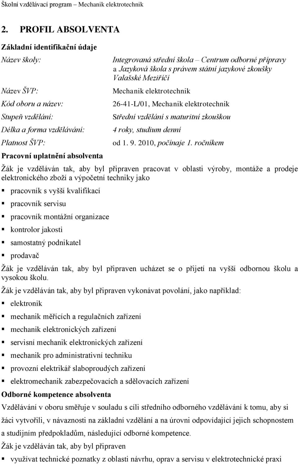 škola Centrum odborné přípravy a Jazyková škola s právem státní jazykové zkoušky Valašské Meziříčí Mechanik elektrotechnik 26-41-L/01, Mechanik elektrotechnik Střední vzdělání s maturitní zkouškou 4