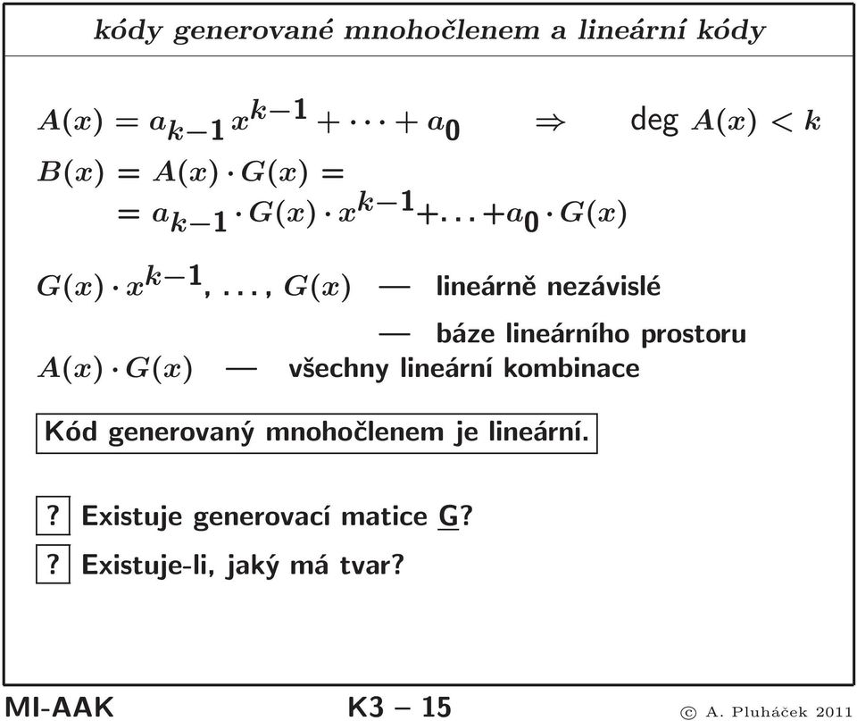 .., G(x) lineárněnezávislé deg A(x) < k báze lineárního prostoru A(x) G(x) všechny