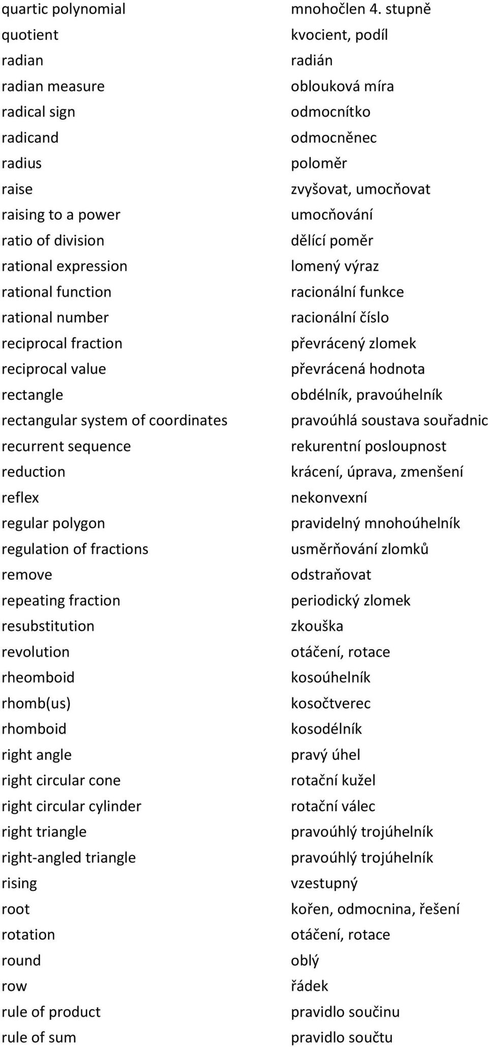 rhomb(us) rhomboid right angle right circular cone right circular cylinder right triangle right-angled triangle rising root rotation round row rule of product rule of sum mnohočlen 4.