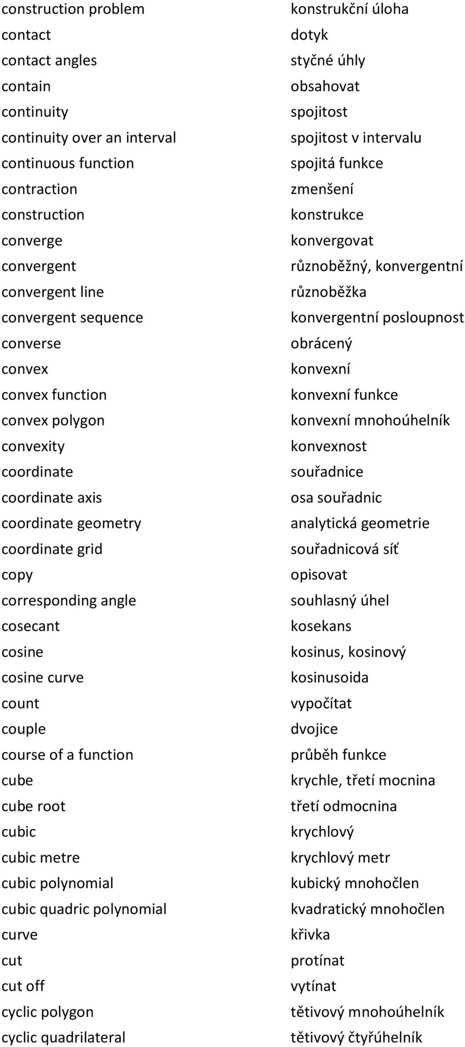 function cube cube root cubic cubic metre cubic polynomial cubic quadric polynomial curve cut cut off cyclic polygon cyclic quadrilateral konstrukční úloha dotyk styčné úhly obsahovat spojitost