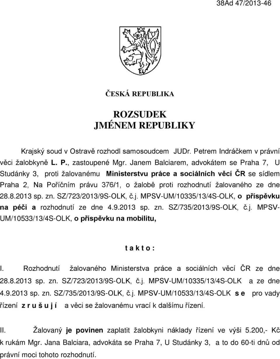 28.8.2013 sp. zn. SZ/723/2013/9S-OLK, č.j. MPSV-UM/10335/13/4S-OLK, o příspěvku na péči a rozhodnutí ze dne 4.9.2013 sp. zn. SZ/735/2013/9S-OLK, č.j. MPSV- UM/10533/13/4S-OLK, o příspěvku na mobilitu, t a k t o : I.