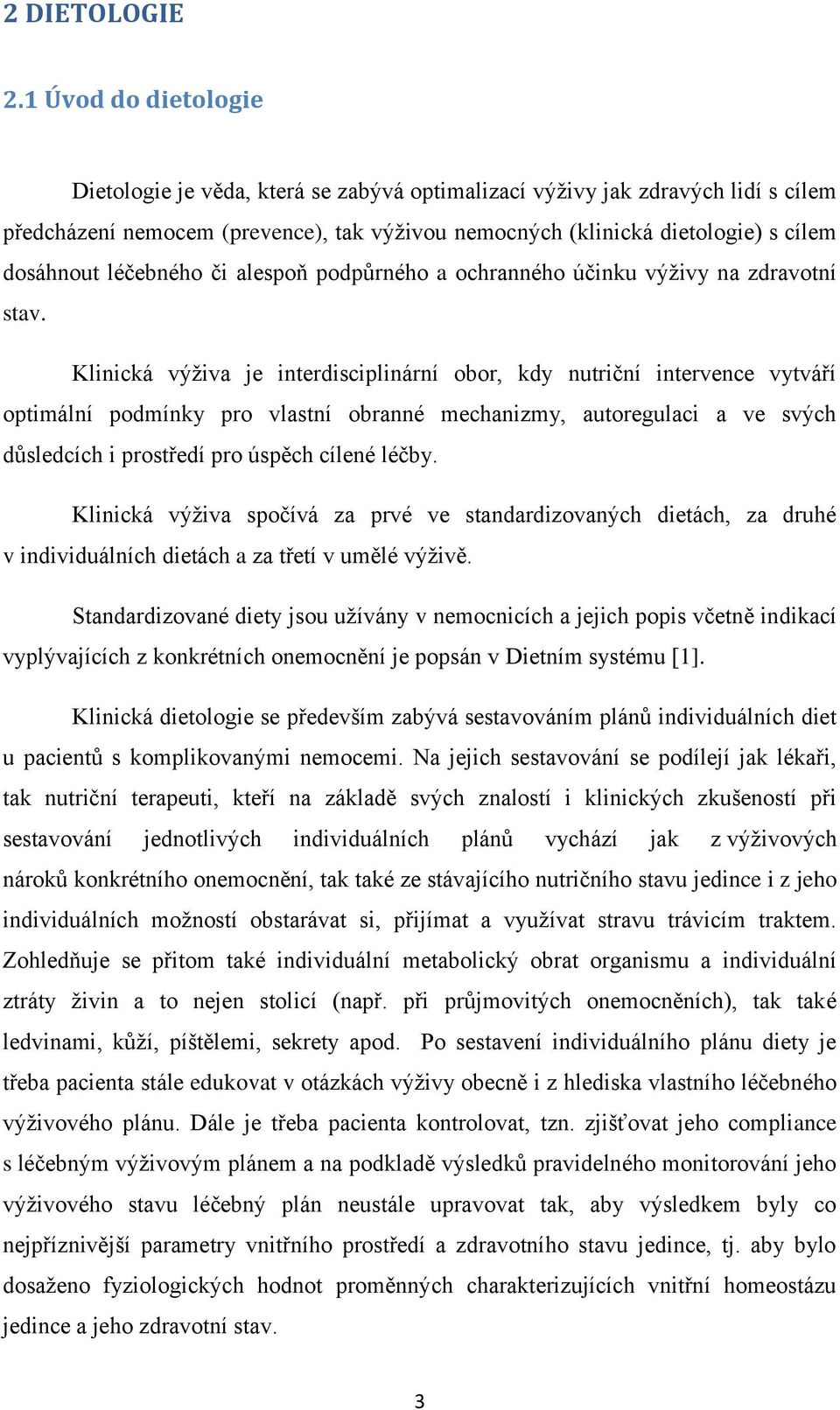 léčebného či alespoň podpůrného a ochranného účinku výţivy na zdravotní stav.