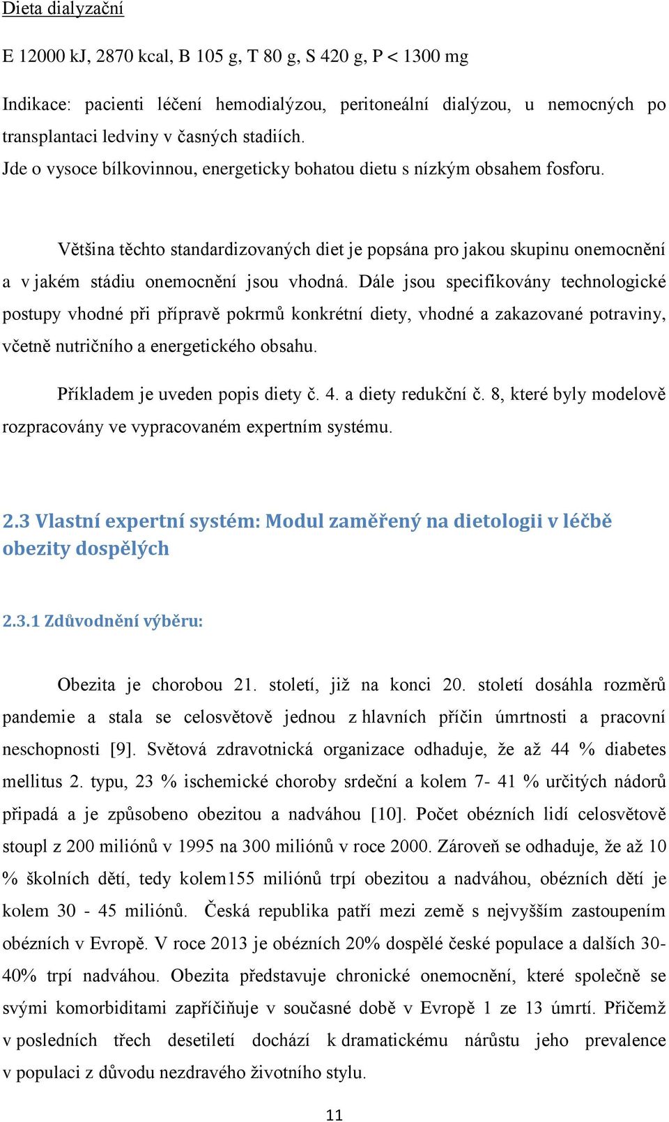 Dále jsou specifikovány technologické postupy vhodné při přípravě pokrmů konkrétní diety, vhodné a zakazované potraviny, včetně nutričního a energetického obsahu. Příkladem je uveden popis diety č. 4.