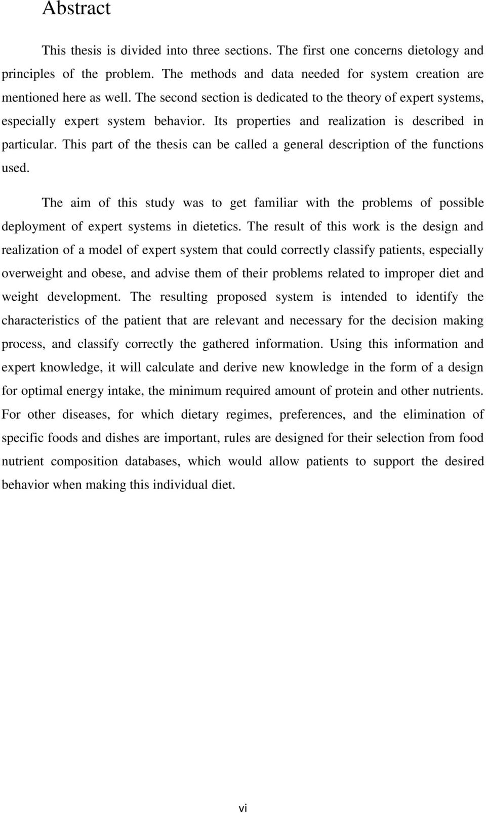 This part of the thesis can be called a general description of the functions used. The aim of this study was to get familiar with the problems of possible deployment of expert systems in dietetics.