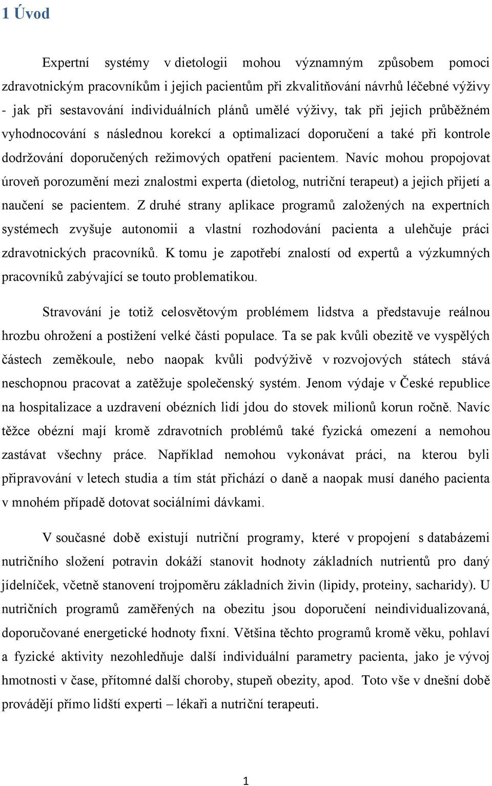 Navíc mohou propojovat úroveň porozumění mezi znalostmi experta (dietolog, nutriční terapeut) a jejich přijetí a naučení se pacientem.