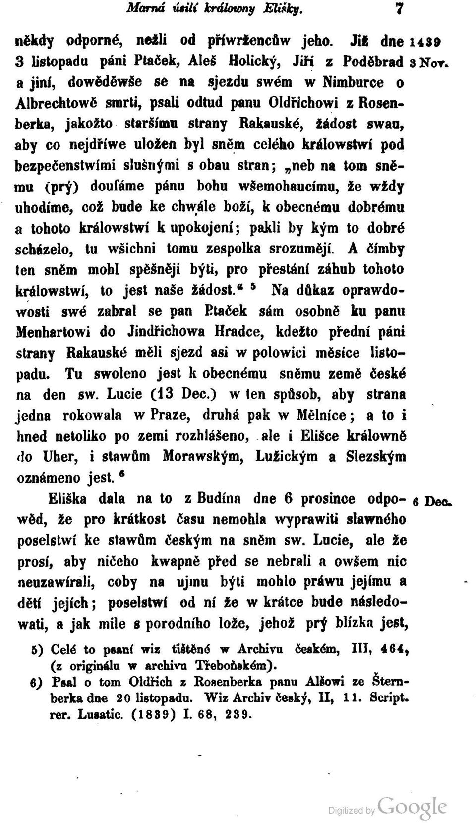 králowstwí pod bezpecenstwími slusnymi s obau stran; neb na tom snëщ (pry) doufáme pánu bohu wsemohaucímu, ze wzdy uhodíme, сoá bude ke chwále bozí, k obecnému dobrému a tohoto králowstwí k upokojení