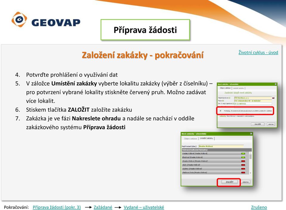 červený pruh. Možno zadávat více lokalit. 6. Stiskem tlačítka ZALOŽIT založíte zakázku 7.