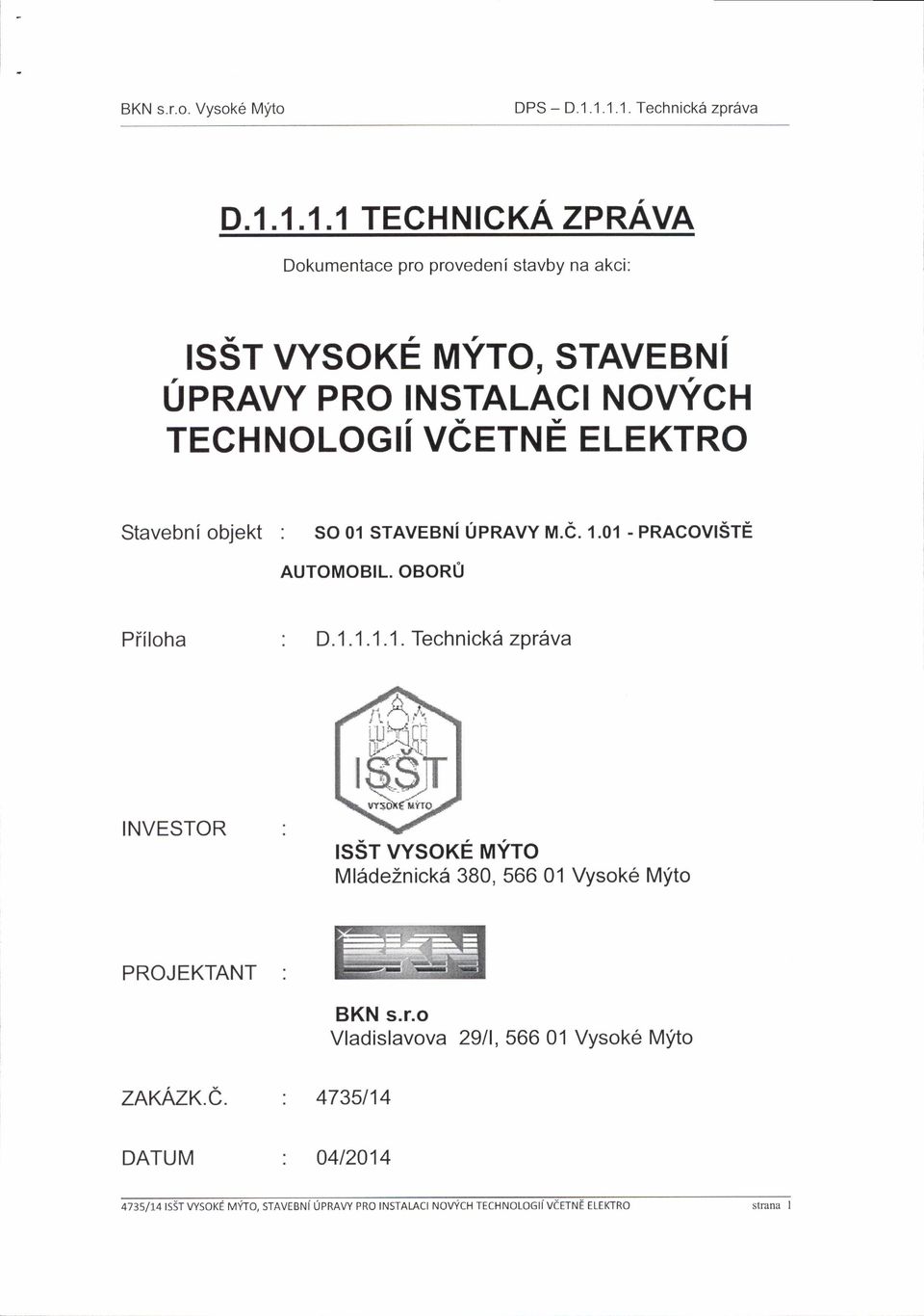 NOVYCH TECHNOLOG VCETNE ELEKTRO Stavebni bjekt : SO 01 