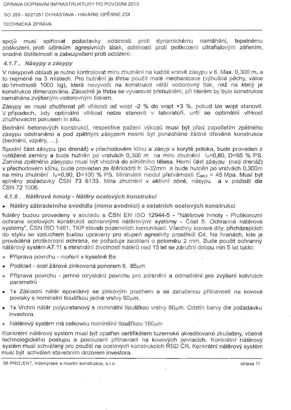 ultrafialovym zarenim, snadne cistitelnosti a zabezpeceni proti odcizeni. 4.1.7. Nasypy a zasypy V nasypove oblasti je nutno kontrolovat miru zhutneni na Kazda vrstve zasypu v tl. Max.