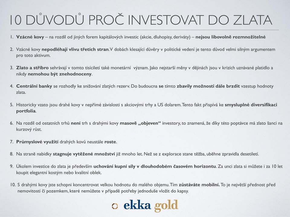 Zlato a st íbro sehrávají v tomto tisíciletí také monetární v znam. Jako nejstaröí mïny v dïjinách jsou v krizích uznávané platidlo a nikdy nemohou b t znehodnoceny. 4.