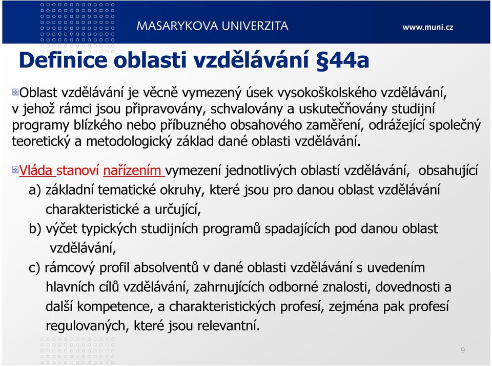 Vláda stanoví nařízením vymezení jednotlivých oblastí vzdělávání, obsahující a) základní tematické okruhy, které jsou pro danou oblast vzdělávání charakteristické a určující, b) výčet typických