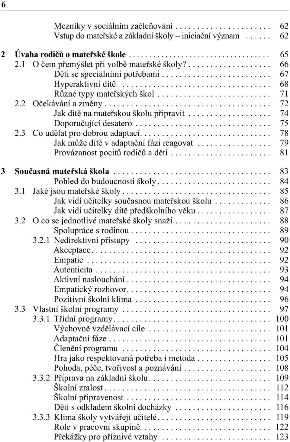 ......................... 71 2.2 Očekávání a změny...................................... 72 Jak dítě na mateřskou školu připravit................... 74 Doporučující desatero............................... 75 2.