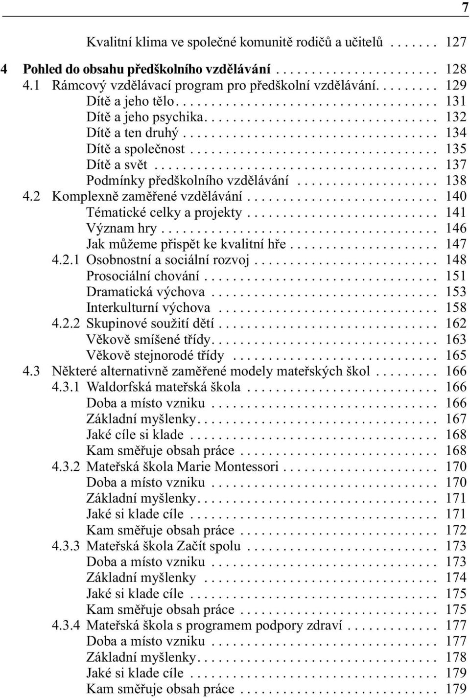 .................................. 135 Dítě a svět........................................ 137 Podmínky předškolního vzdělávání.................... 138 4.2 Komplexně zaměřené vzdělávání.