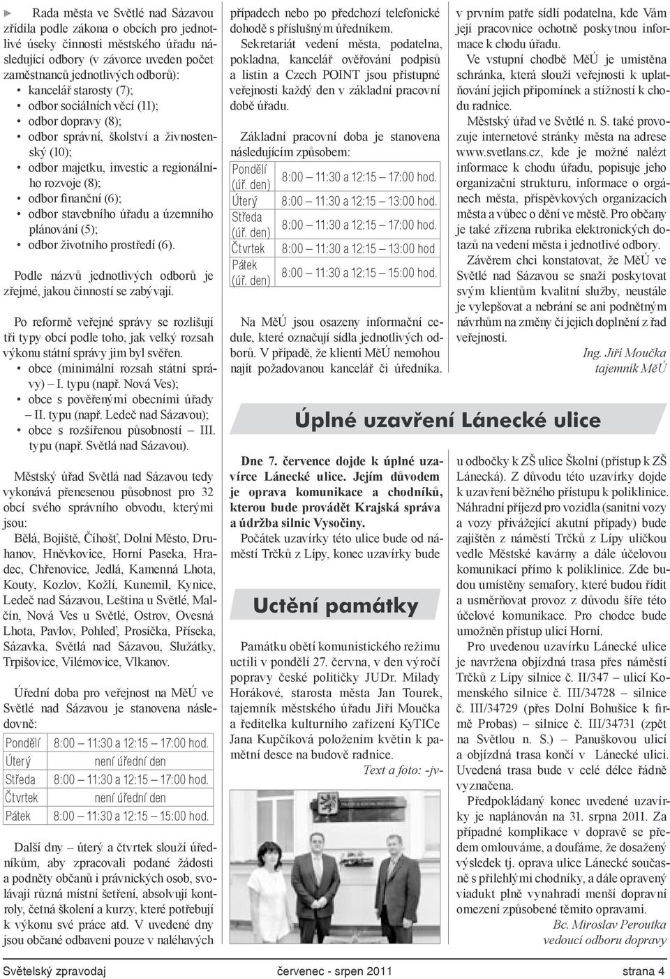 úřadu a územního plánování (5); odbor životního prostředí (6). Podle názvů jednotlivých odborů je zřejmé, jakou činností se zabývají.