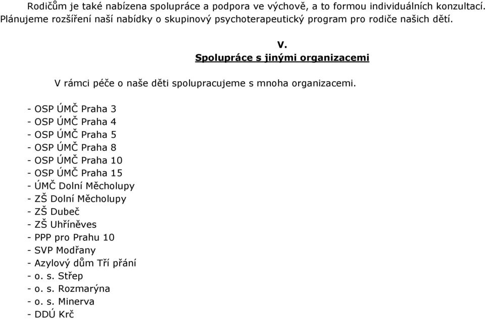 Spolupráce s jinými organizacemi V rámci péče o naše děti spolupracujeme s mnoha organizacemi.