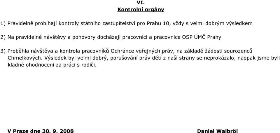 pracovníků Ochránce veřejných práv, na základě žádosti sourozenců Chmelkových.