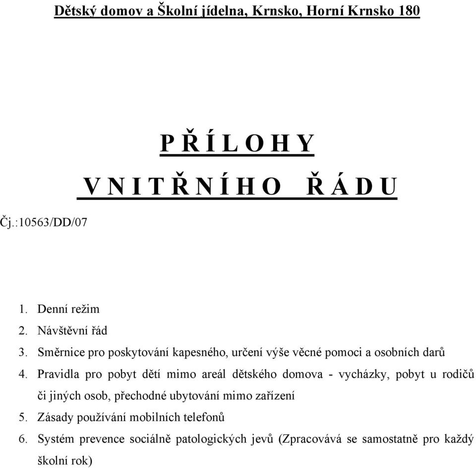 Pravidla pro pobyt dětí mimo areál dětského domova - vycházky, pobyt u rodičů či jiných osob, přechodné ubytování mimo