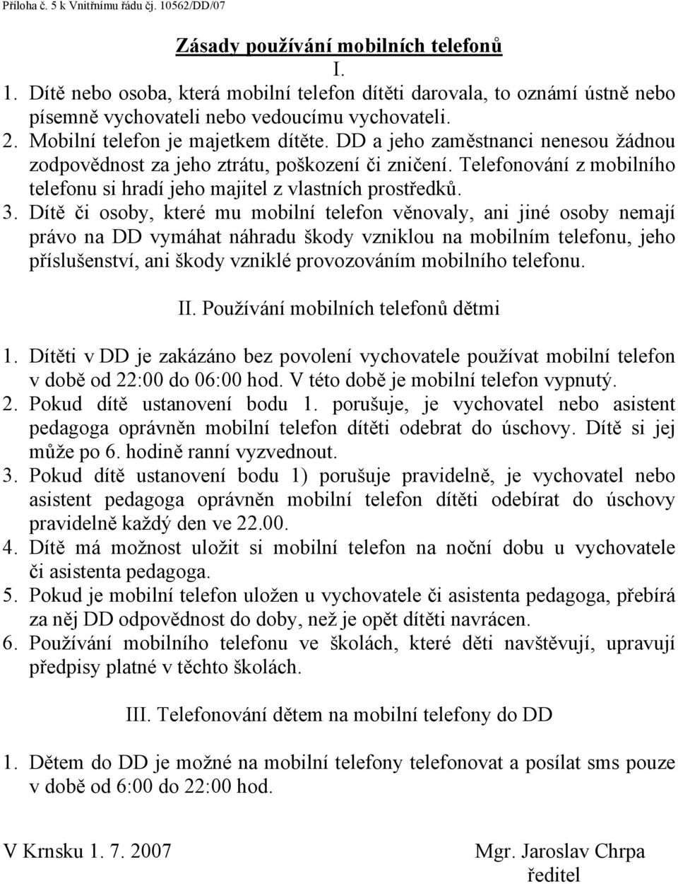 Telefonování z mobilního telefonu si hradí jeho majitel z vlastních prostředků. 3.