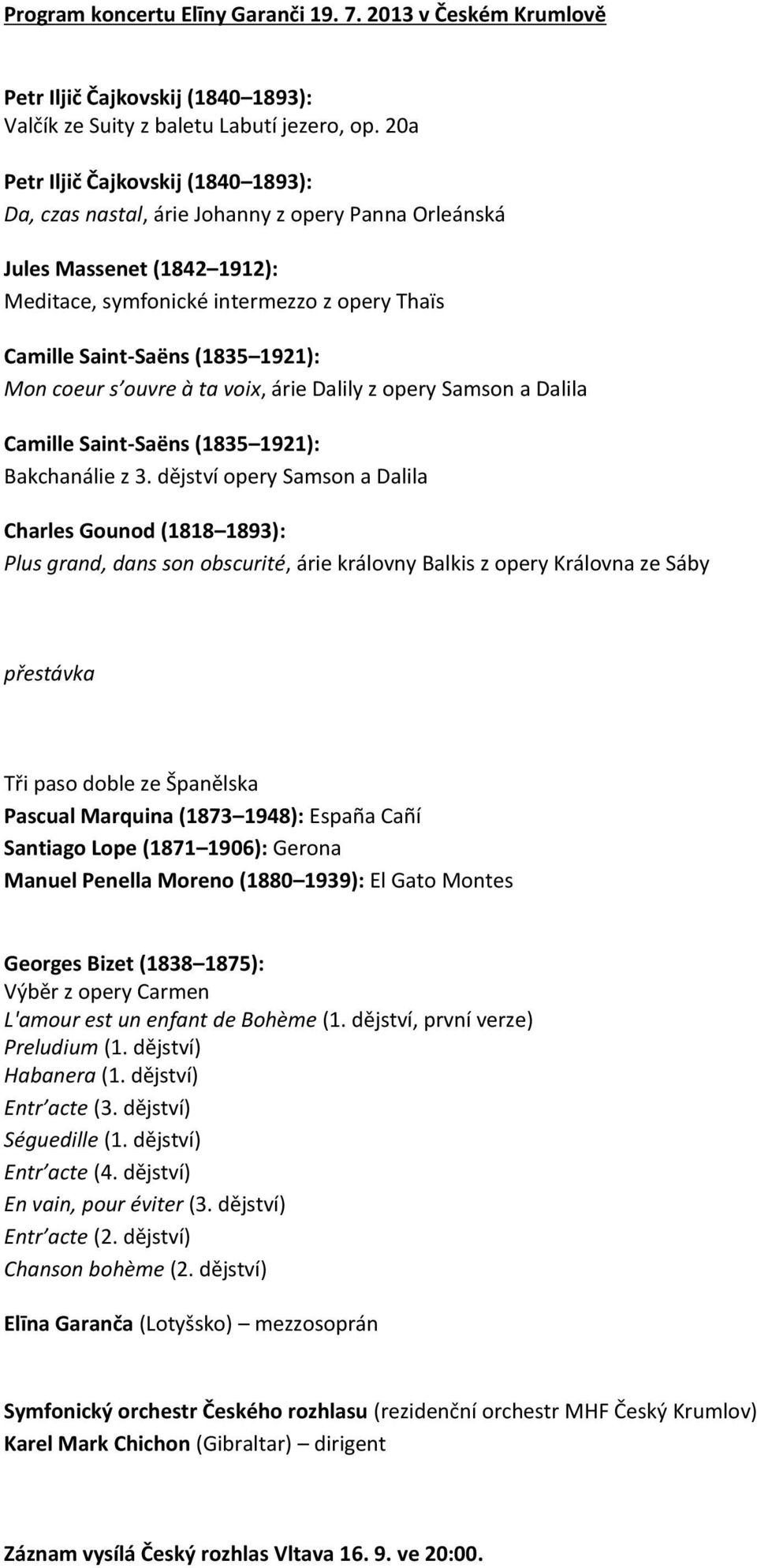 Mon coeur s ouvre à ta voix, árie Dalily z opery Samson a Dalila Camille Saint-Saëns (1835 1921): Bakchanálie z 3.