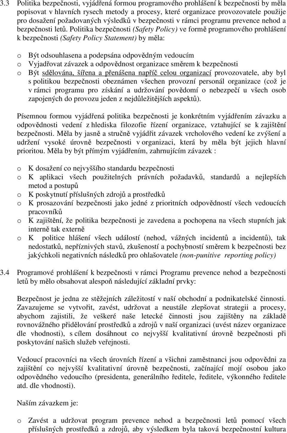 Politika bezpečnosti (Safety Policy) ve formě programového prohlášení k bezpečnosti (Safety Policy Statement) by měla: o Být odsouhlasena a podepsána odpovědným vedoucím o Vyjadřovat závazek a